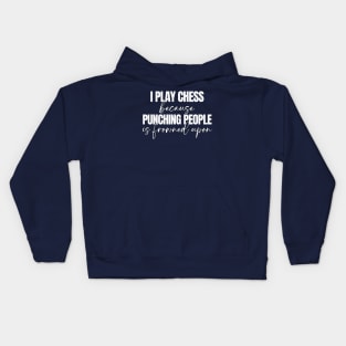 I Play Chess Because Punching People Is Frowned Upon Kids Hoodie